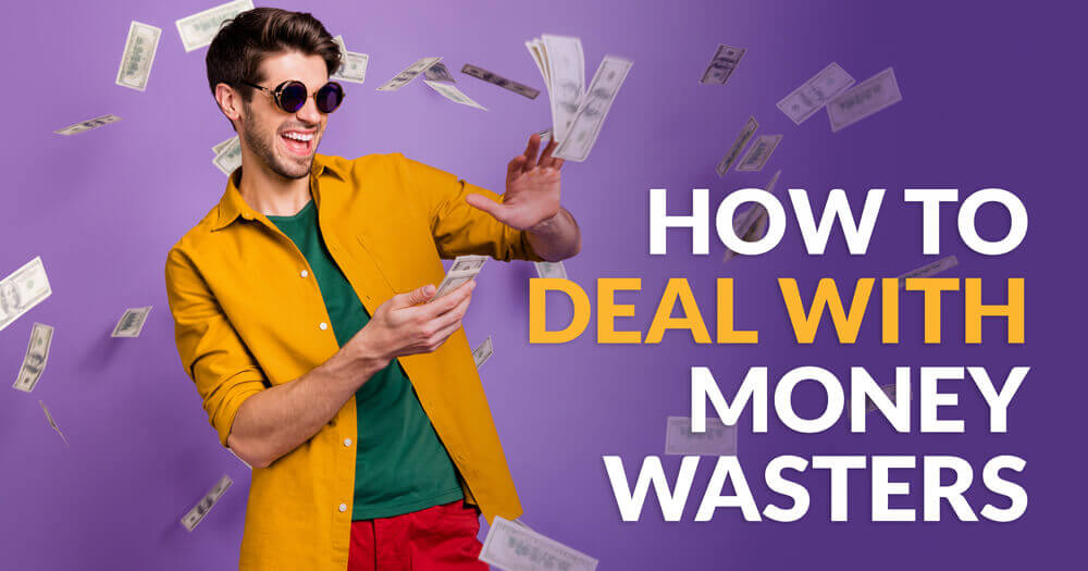 Deal with money wasters